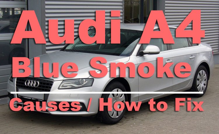 Audi A4 Blue Smoke from Exhaust, Causes and How to Fix