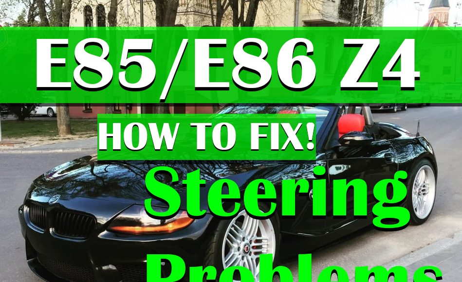 BMW Z4 Steering Problems E85 E86 Causes & How to Fix