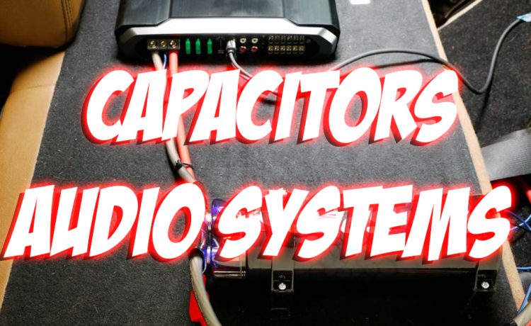 What Do Capacitors Do for Car Audio Systems