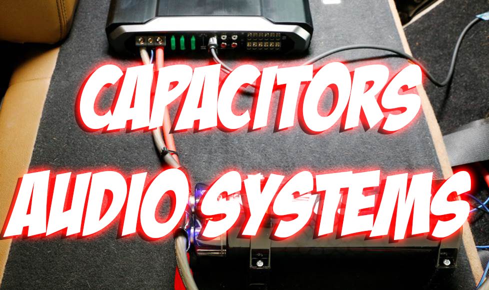 What Do Capacitors Do for Car Audio Systems